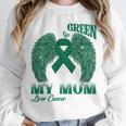 I Wear Green In Memory Of My Mom Liver Cancer Awareness Day Unisex Sweatshirt I Wear Green In Memory Of My Mom Liver Cancer Awareness Day Unisex Sweatshirt