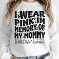 I Wear Pink In Memory Of My Mommy Breast Cancer Awareness Unisex Sweatshirt I Wear Pink In Memory Of My Mommy Breast Cancer Awareness Unisex Sweatshirt