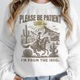 Western Please Be Patient With Me I'm From The 1900s Unisex Sweatshirt
