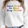 Women's Read Books Be Kind Stay Weird Book Lover Rainbow Unisex Sweatshirt