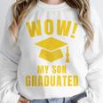 Wow My Son Graduated Mom Dad Of A Senior Graduation Unisex Sweatshirt