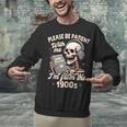 1900s Sarcasm Humor Be Patient With Me I'm From The 1900s Unisex Sweatshirt 1900s Sarcasm Humor Be Patient With Me I'm From The 1900s Unisex Sweatshirt