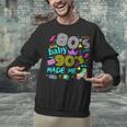 1980s 80's Baby 1990s 90's Made Me Birthday Nostalgia Vibes Unisex Sweatshirt
