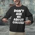 2023 GRADUATION GIFT DON'T ASK ME ABOUT COLLEGE Unisex Sweatshirt