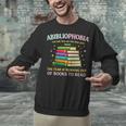 Abibliophobia Bibliophilia Abibliophobia Book Lovers Unisex Sweatshirt