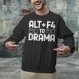 Alt F4 To Drama Gaming Introvert Tech Humor Unisex Sweatshirt