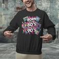 Born In The 80s Raised In The 90s Nostalgia Retro Lovers Unisex Sweatshirt