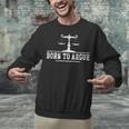 Born To Argue Advocate Attorney Law Graduation Lawyer Unisex Sweatshirt