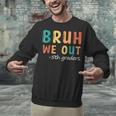Bruh We Out 5th Graders Fifth Grade Graduation Unisex Sweatshirt