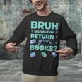 Bruh Did You Even Return Your Books Librarian Library Unisex Sweatshirt Bruh Did You Even Return Your Books Librarian Library Unisex Sweatshirt