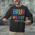 Bruh We Out Seniors Senior Year Back To School Graduation Unisex Sweatshirt