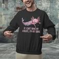 If I Cant Bring My Axolotl Im Not Going Salamander Introvert Unisex Sweatshirt If I Cant Bring My Axolotl Im Not Going Salamander Introvert Unisex Sweatshirt