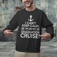 I Can't Keep Calm Graduation Cruise Unisex Sweatshirt