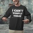 I Can't People Today Anti-Social Introvert Unisex Sweatshirt I Can't People Today Anti-Social Introvert Unisex Sweatshirt
