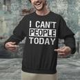 I Can't People Today Introvert Sarcastic Unisex Sweatshirt