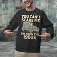 You Can't Scare Me I'm From The 1900s Retro Vintage Car Unisex Sweatshirt You Can't Scare Me I'm From The 1900s Retro Vintage Car Unisex Sweatshirt