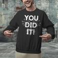 Congrats Tees You Did It Congratulations Graduation Win Promotion Unisex Sweatshirt
