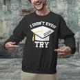 I Didn't Even Try 2018 Senior Graduation Shirt Unisex Sweatshirt