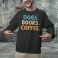 Dogs Books Coffee Book Lover Dogs Coffee Unisex Sweatshirt