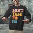 Don't Talk To Me Sarcastic Introvert Antisocial Unisex Sweatshirt Don't Talk To Me Sarcastic Introvert Antisocial Unisex Sweatshirt