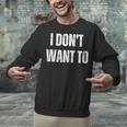 I Don't Want To Sarcastic Anti Social Introvert Unisex Sweatshirt I Don't Want To Sarcastic Anti Social Introvert Unisex Sweatshirt