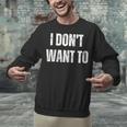 I Don't Want To Sarcastic Anti Social Introvert Unisex Sweatshirt I Don't Want To Sarcastic Anti Social Introvert Unisex Sweatshirt