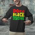 Dope Teacher African American Graduation History Month Unisex Sweatshirt