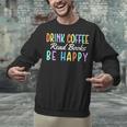 Drink Coffee Read Books Be Happy Caffeine Lover Unisex Sweatshirt Drink Coffee Read Books Be Happy Caffeine Lover Unisex Sweatshirt