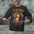 Educated Latina Graduation Day Grad Si Se Pudo Class Of 2024 Unisex Sweatshirt