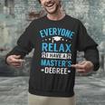 Everyone Relax I Have A Master's Degree Graduation Unisex Sweatshirt