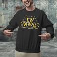 Ew People Antisocial Introvert Saying Yellow Lemon Unisex Sweatshirt