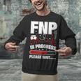 FNP In Progress Graduation Family Nurse Practitioner Unisex Sweatshirt
