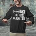 Gen X The Feral Generation Generation X Gen Xer Nostalgia Unisex Sweatshirt