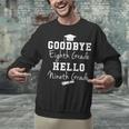 Goodbye 8th Grade Hello 9th Grade Graduation Unisex Sweatshirt