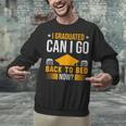 I Graduated Can I Go Back To Bed Now Graduation College Unisex Sweatshirt