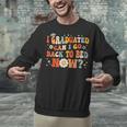 I Graduated Can I Go Back To Bed Now Graduation Groovy Unisex Sweatshirt
