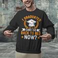 I Graduated Can I Go Back To Bed Now Graduation Unisex Sweatshirt