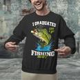 I Graduated Can I Go Fishing Now 2025 Graduation Fisher Unisex Sweatshirt
