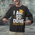 Graduation Class Of 2025 I Am So Done Senior Student Unisex Sweatshirt