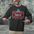 Graduation Shirt For Graduate Life Is Better When You Unisex Sweatshirt