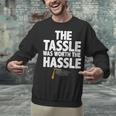 Graduation The Tassle Was Worth The Hassle T-Shirt Unisex Sweatshirt