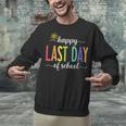 Happy Last Day Of School Women Teachers School Graduation Unisex Sweatshirt