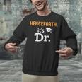 Henceforth It's Dr PhD Graduation Doctorate Unisex Sweatshirt
