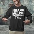 Hold On Let Me Overthink This Anxiety Introvert Unisex Sweatshirt Hold On Let Me Overthink This Anxiety Introvert Unisex Sweatshirt