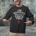 I Like Horror Movies And Maybe 3 People Introvert Unisex Sweatshirt