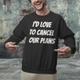 I'd Love To Cancel Our Plans Introvert Humor Art Unisex Sweatshirt