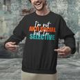 I'm Not Anti-Social But I'm Selective Introvert Unisex Sweatshirt I'm Not Anti-Social But I'm Selective Introvert Unisex Sweatshirt