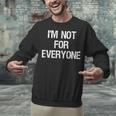 I'm Not For Everyone Humor Joke Sarcastic Introvert Unisex Sweatshirt I'm Not For Everyone Humor Joke Sarcastic Introvert Unisex Sweatshirt