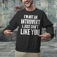 I'm Not Introvert I Just Don't Like You Sarcastic Quote Unisex Sweatshirt I'm Not Introvert I Just Don't Like You Sarcastic Quote Unisex Sweatshirt
