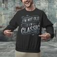 I'm Not Old I'm Classic Nostalgia Retro Vintage Birthday Unisex Sweatshirt